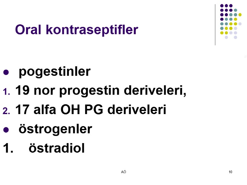 AÖ 10 Oral kontraseptifler  pogestinler 19 nor progestin deriveleri, 17 alfa OH PG